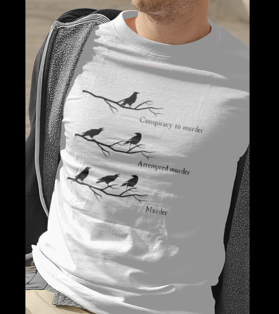 Crow Conspiracy Attempted Murder Murder Humor T-Shirt