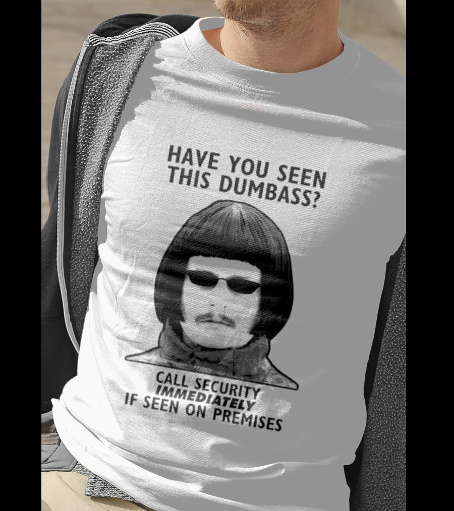 Oliver Tree Have You Seen This Dumbass Call Security Immediately If Seen On Premises T-Shirt