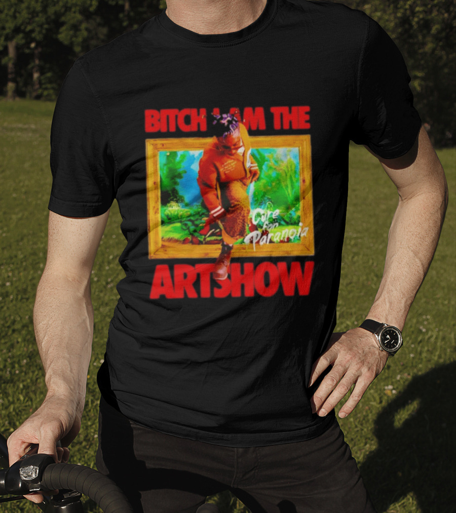 Bitch I Am The Artshow Cure For Paranoia T-Shirt