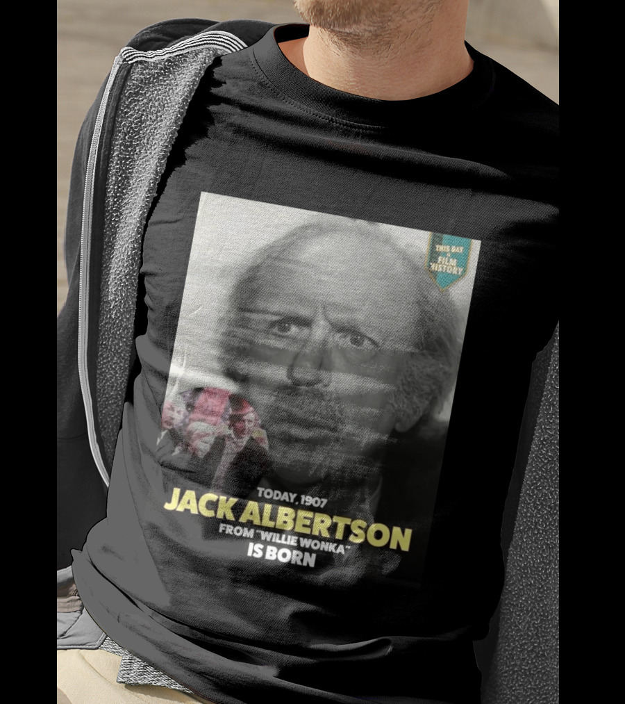 Happy 119th Birthday Today 1907 To Jack Albertson From Willie Wonka Film History T-Shirt