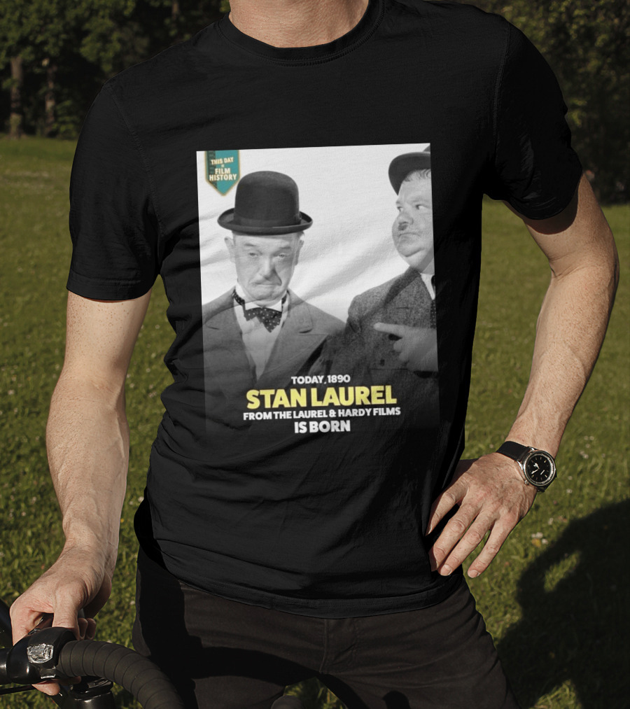 Today 1890 Stan Laurel From The Laurel & Hardy Films Is Born T-Shirt