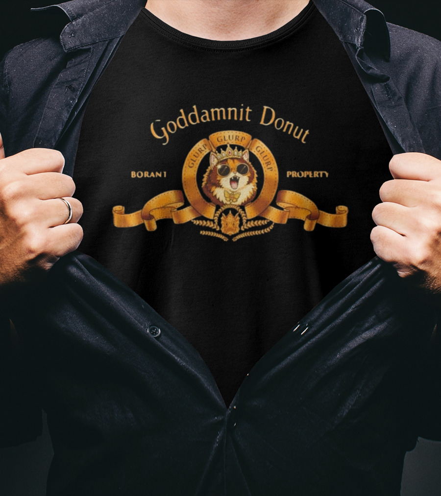 Goddamnit Donut Glurp Glurp Glurp Borant Property T-Shirt