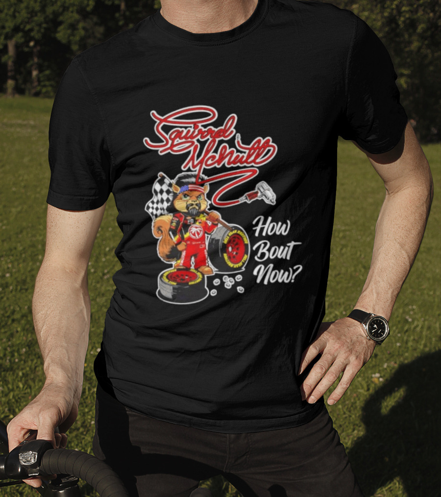 Squirrel McNutt Racing How Bout Now Race Car Driver T-Shirt