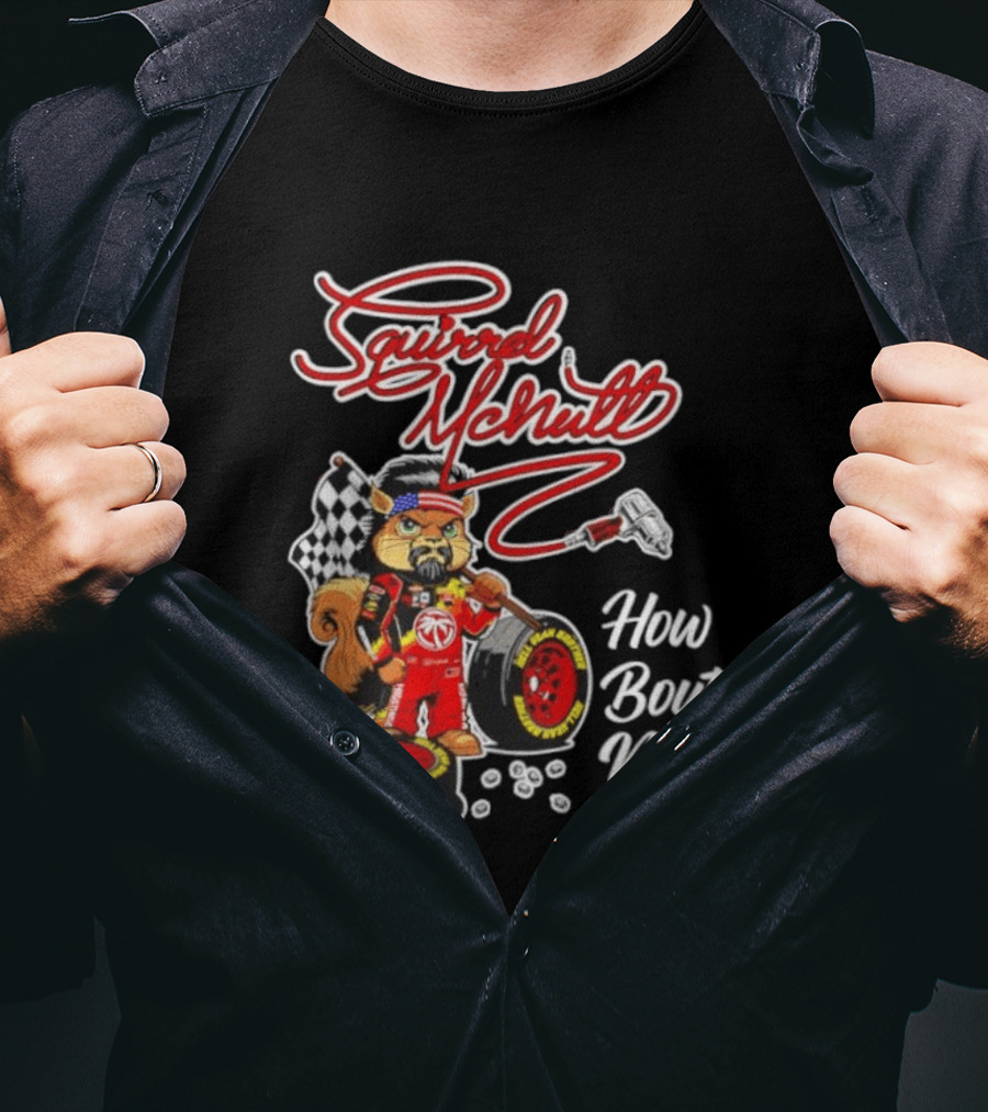 Squirrel McNutt Racing How Bout Now Race Car Driver T-Shirt