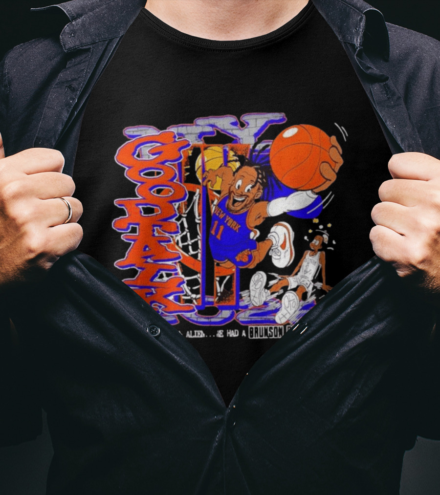 New York Knicks Good Talk 11 They Had An Alien We Had A Brunson Burner T-Shirt