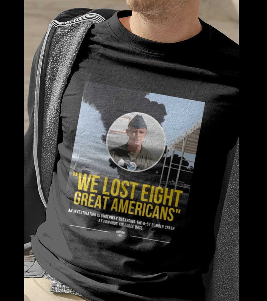 Edwards Air Force Base B 52 Bomber Crash Investigation We Lost Eight Great Americans T-Shirt