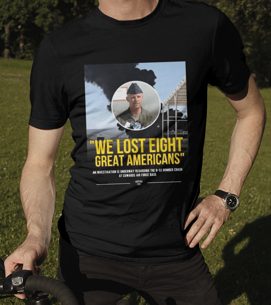 Edwards Air Force Base B 52 Bomber Crash Investigation We Lost Eight Great Americans T-Shirt