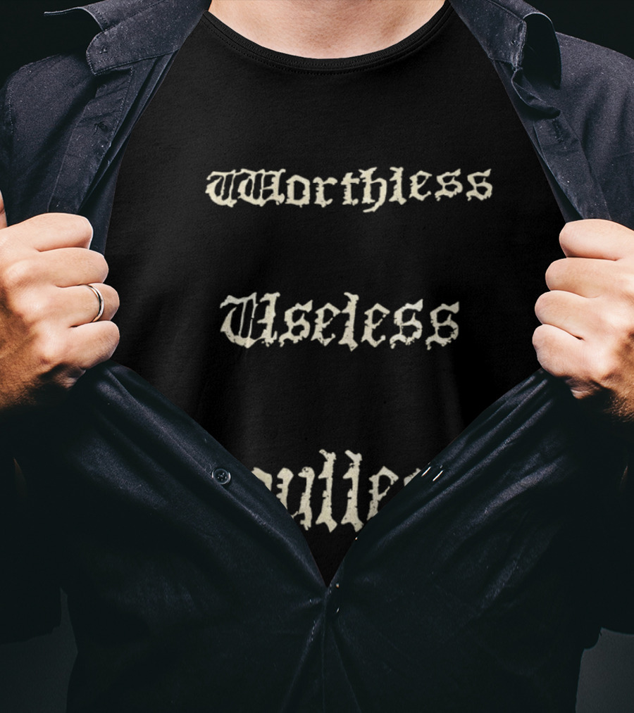 Worthless Useless Soulless Gothic Lettering T-Shirt