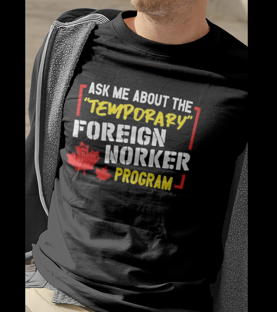 Ask Me About The Temporary Foreign Worker Program With Maple Leaf Illustrations T-Shirt