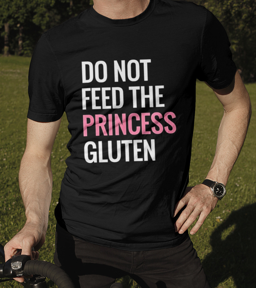 Do Not Feed The Princess Gluten Text With Pink Emphasis T-Shirt