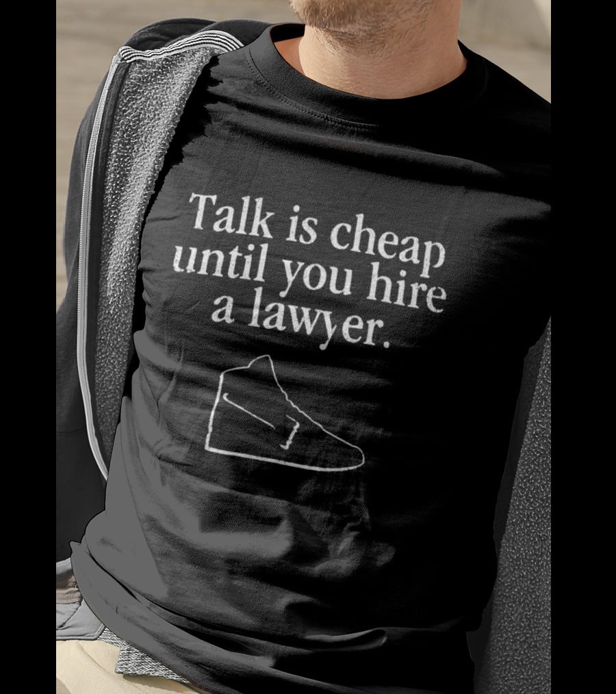 Talk Is Cheap Until You Hire A Lawyer Sneaker T-Shirt