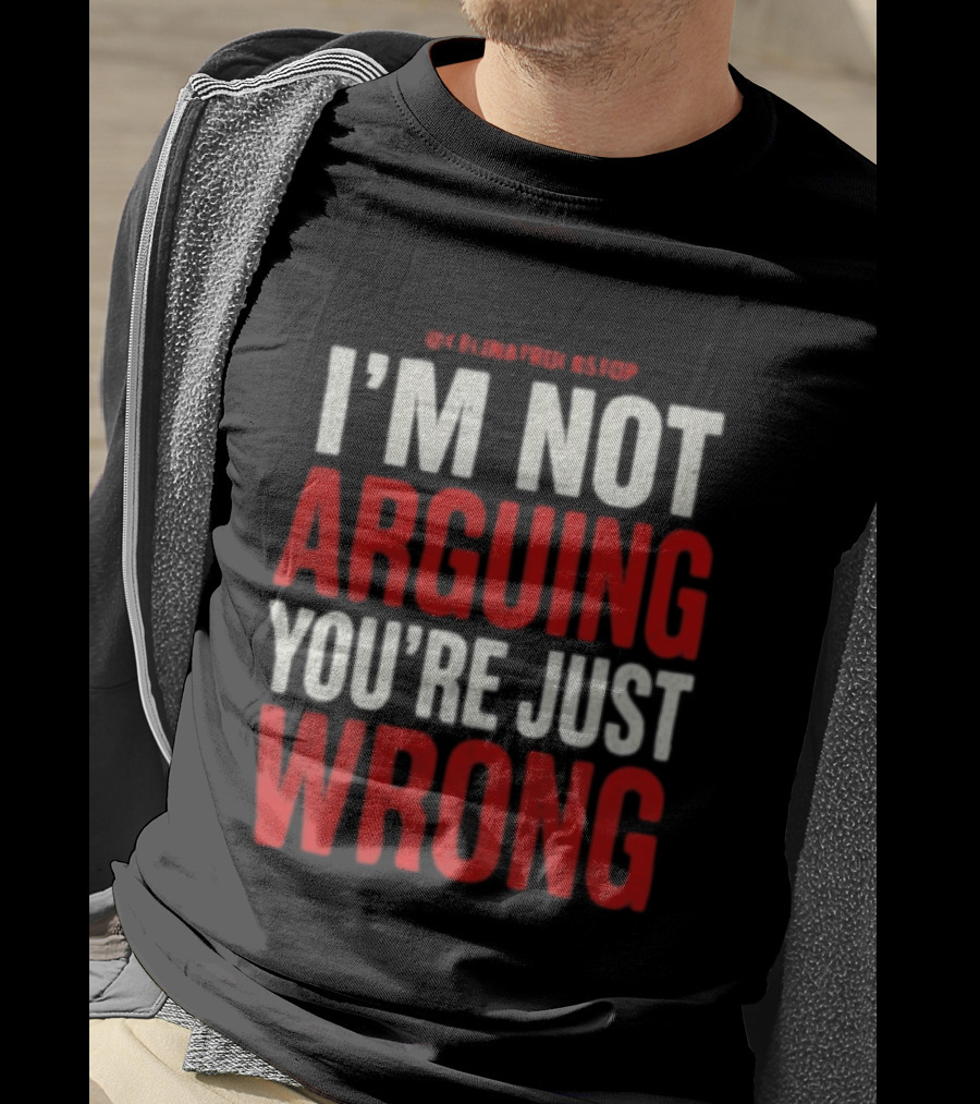 I'm Not Arguing You're Just Wrong Clever Quote For Debate Lovers T-Shirt
