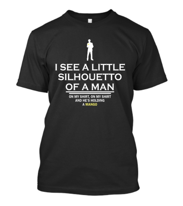 I See A Little Silhouetto Of A Man And He's Holding A Mango T-Shirt