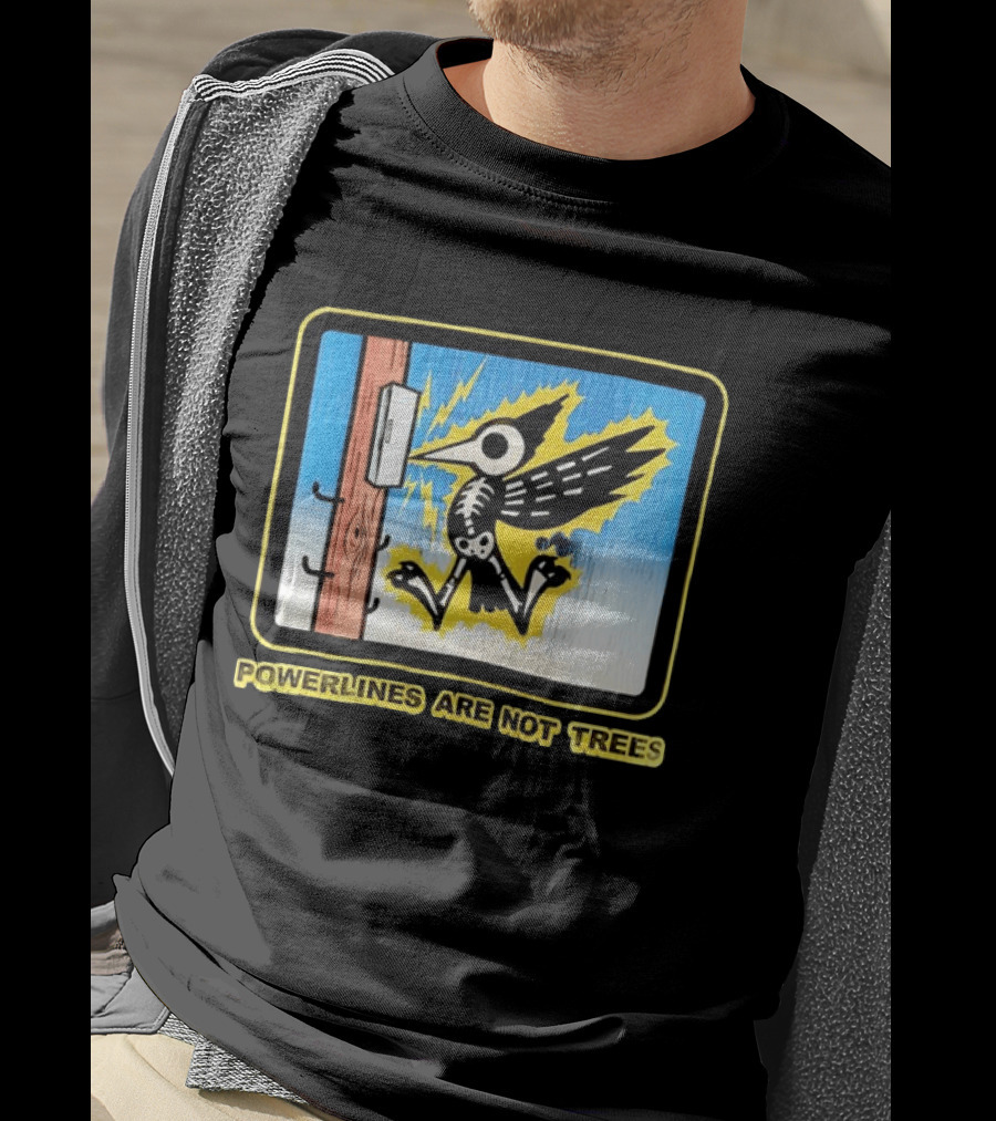 Powerlines Are Not Trees Bird Electric Shock Warning T-Shirt