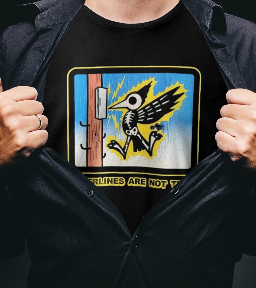Powerlines Are Not Trees Bird Electric Shock Warning T-Shirt