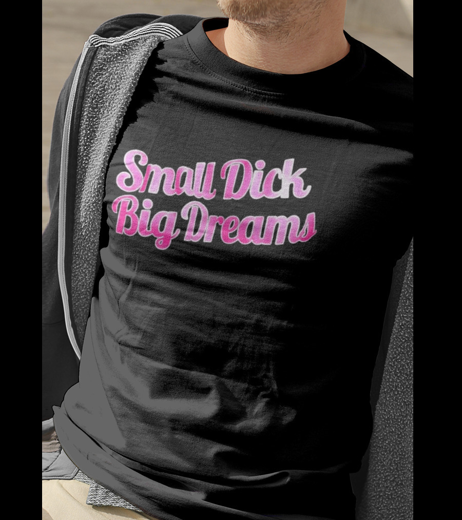 Small Dick Big Dreams Pink And White T-Shirt