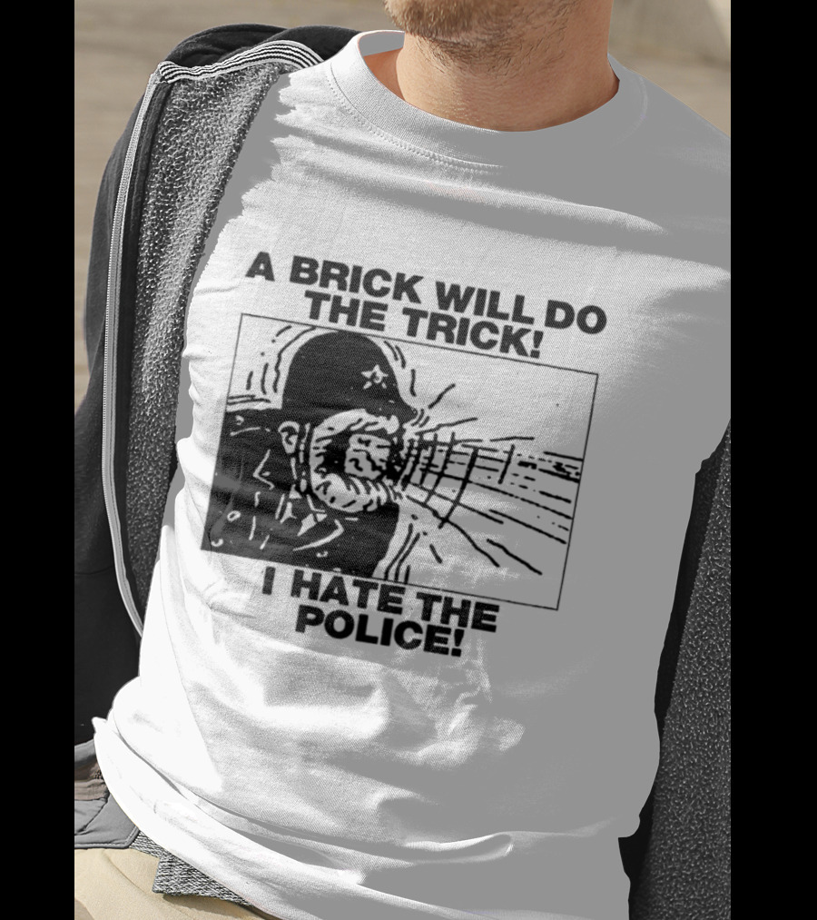 A Brick Will Do The Trick I Hate The Police Protest Message T-Shirt