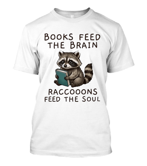 Raccoon Books Feed The Brain Raccoons Feed The Soul T-Shirt
