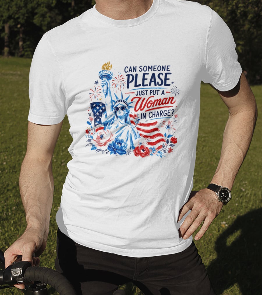 Can Someone Please Just Put A Woman In Charge Statue Of Liberty With Fireworks And Flowers T-Shirt