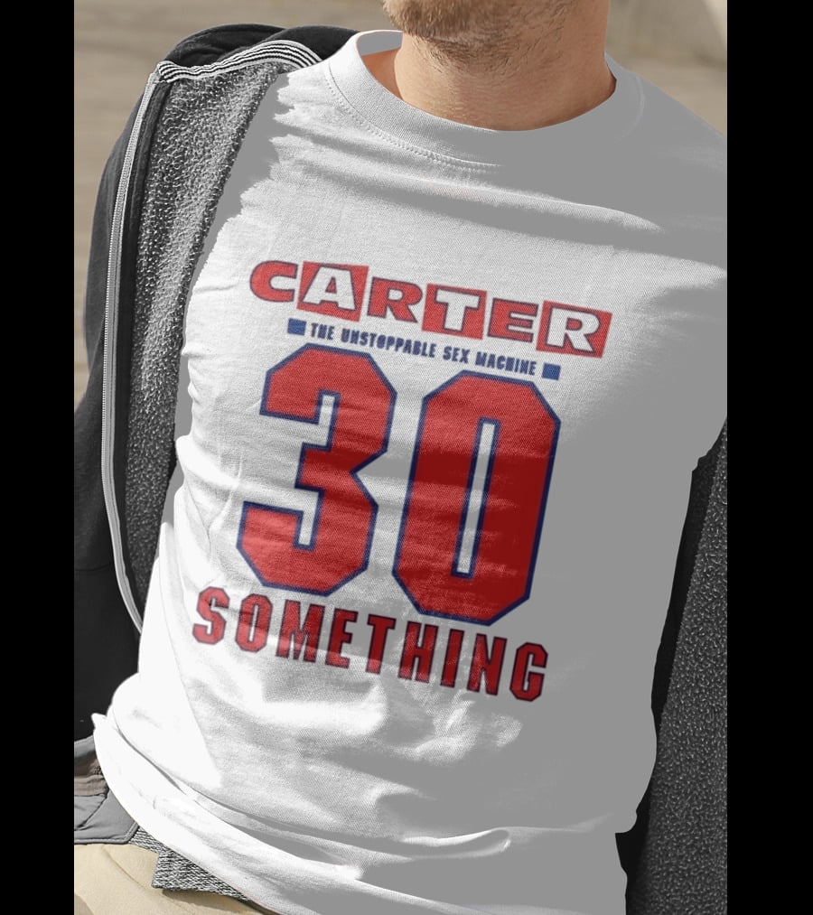 Carter The Unstoppable Sex Machine 30 Something Anniversary Edition T-Shirt