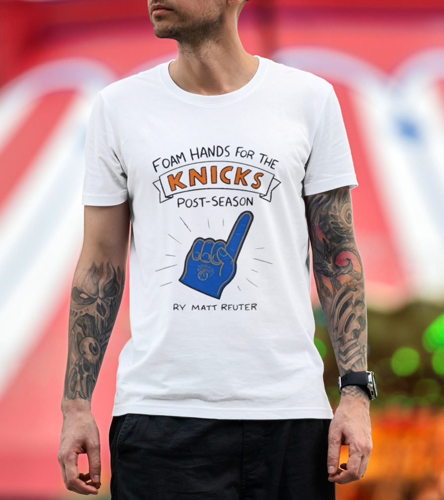 Knicks Post Season Foam Hands Ry Matt Reuter T-Shirt