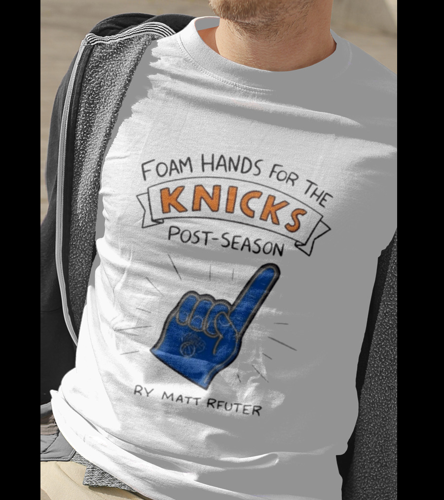 Knicks Post Season Foam Hands Ry Matt Reuter T-Shirt