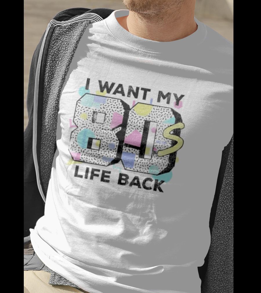 I Want My 80s Life Back Retro 80s T-Shirt