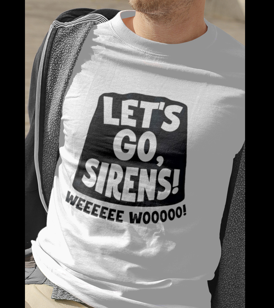Let's Go Sirens Weeeeee Wooooo New York Sirens Rallying Cry T-Shirt