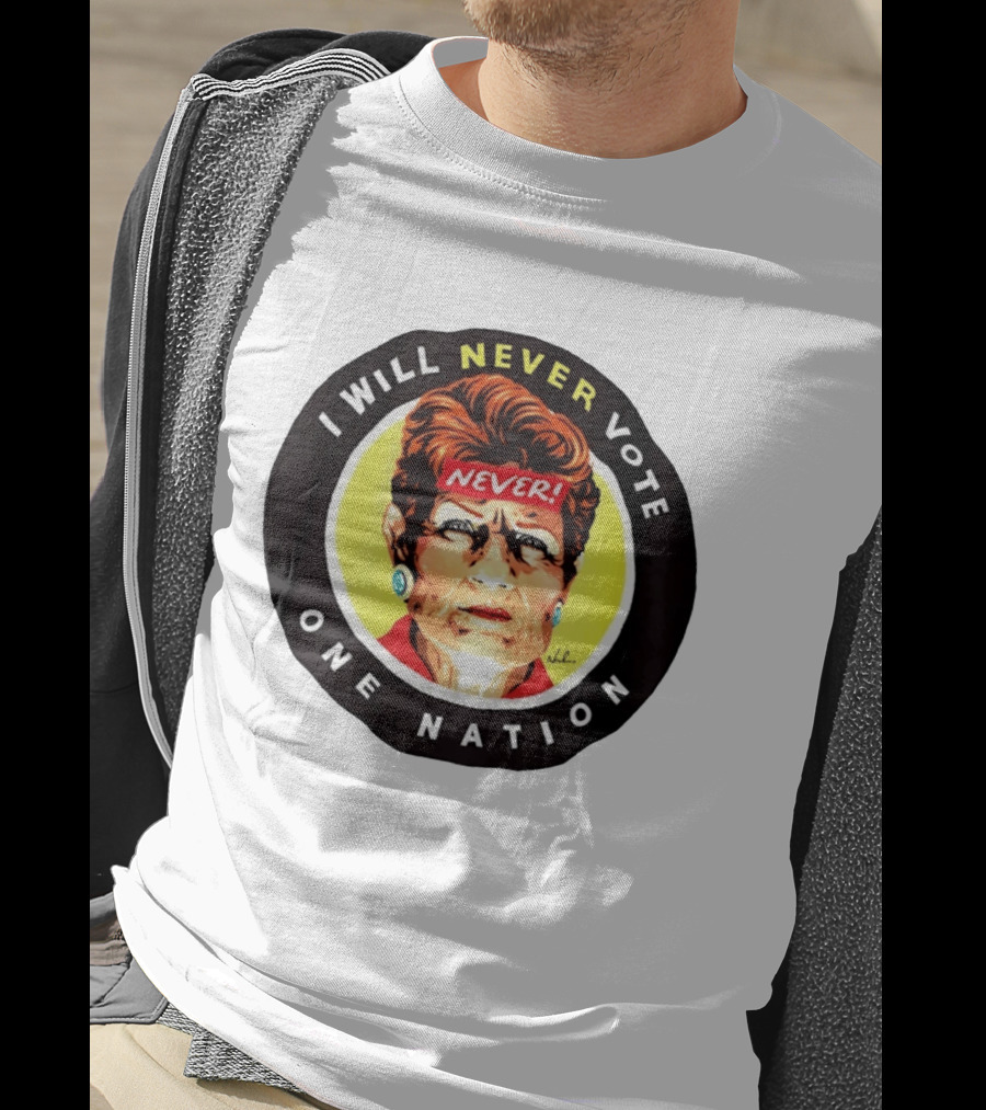 I Will Never Vote One Nation Never T-Shirt