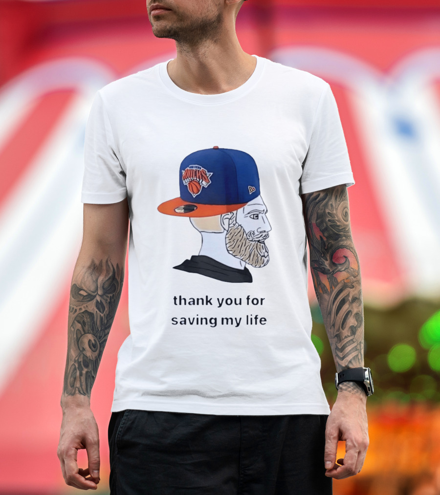 Knicks Chad Thank You For Saving My Life New York Knicks Hat Beard T-Shirt