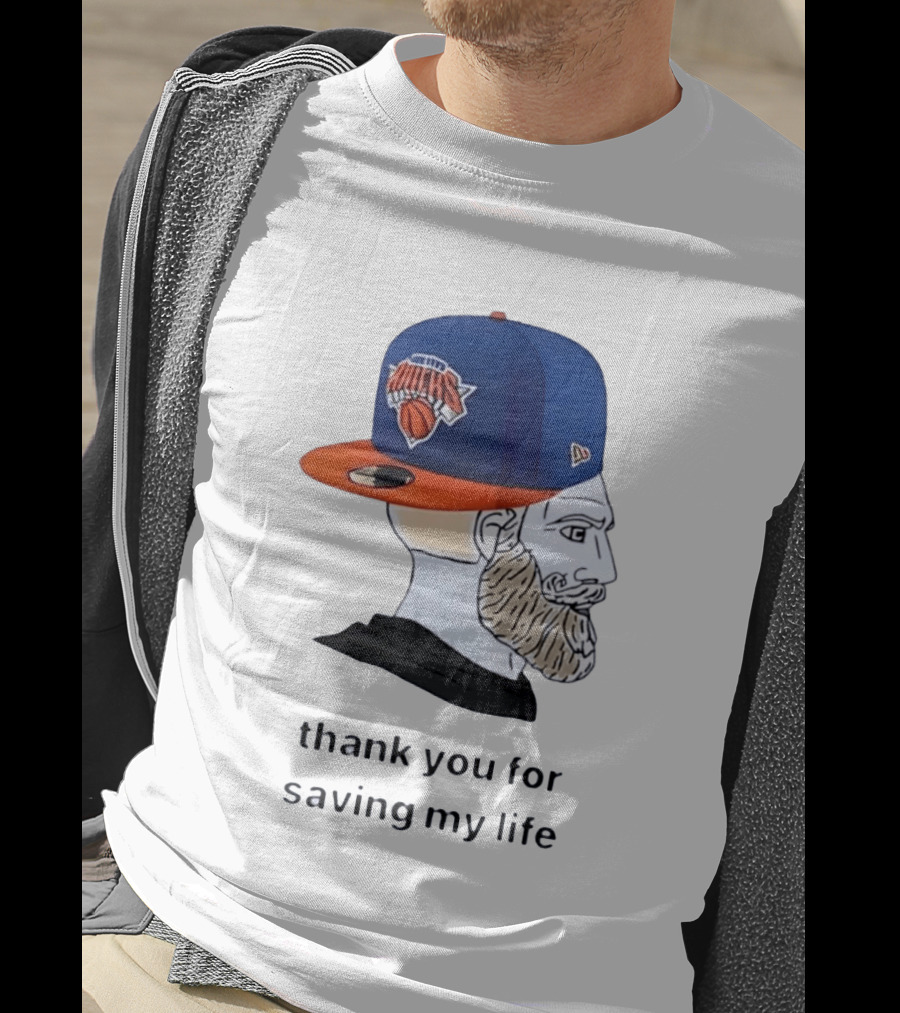 Knicks Chad Thank You For Saving My Life New York Knicks Hat Beard T-Shirt