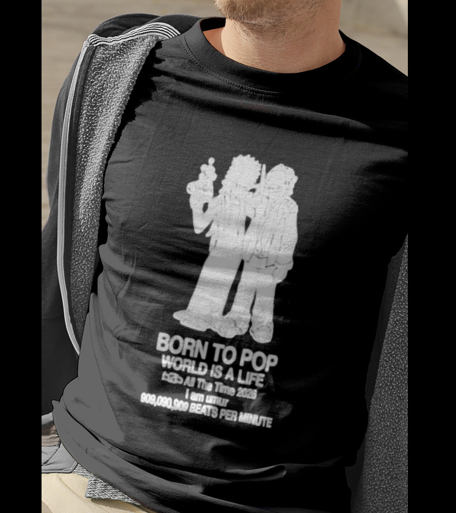 Born To Pop World Is A Life All The Time 2026 I Am Umur 909090909 Beats Per Minute T-Shirt