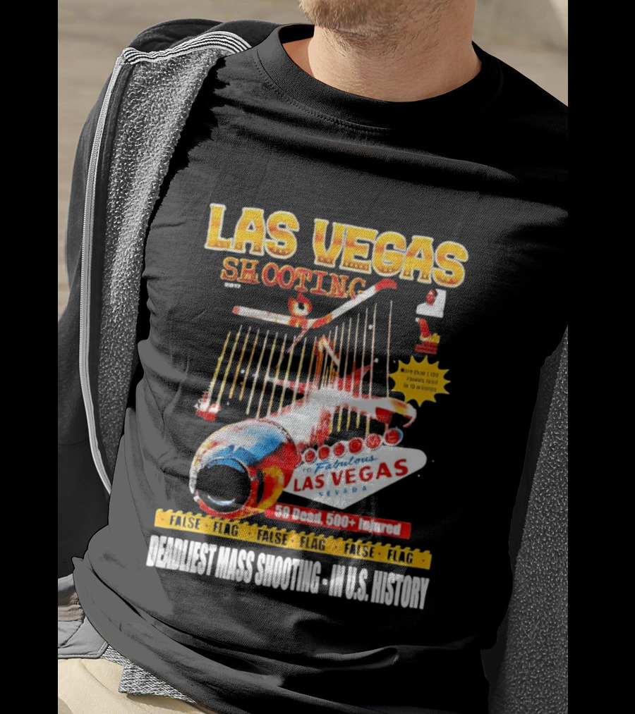 Las Vegas Shooting False Flag 59 Dead 500 Injured Conspiracy Theory Deadliest Mass Shooting U.S. History T-Shirt