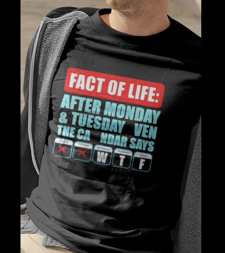 Fact Of Life After Monday And Tuesday Calendar Says WTF T-Shirt