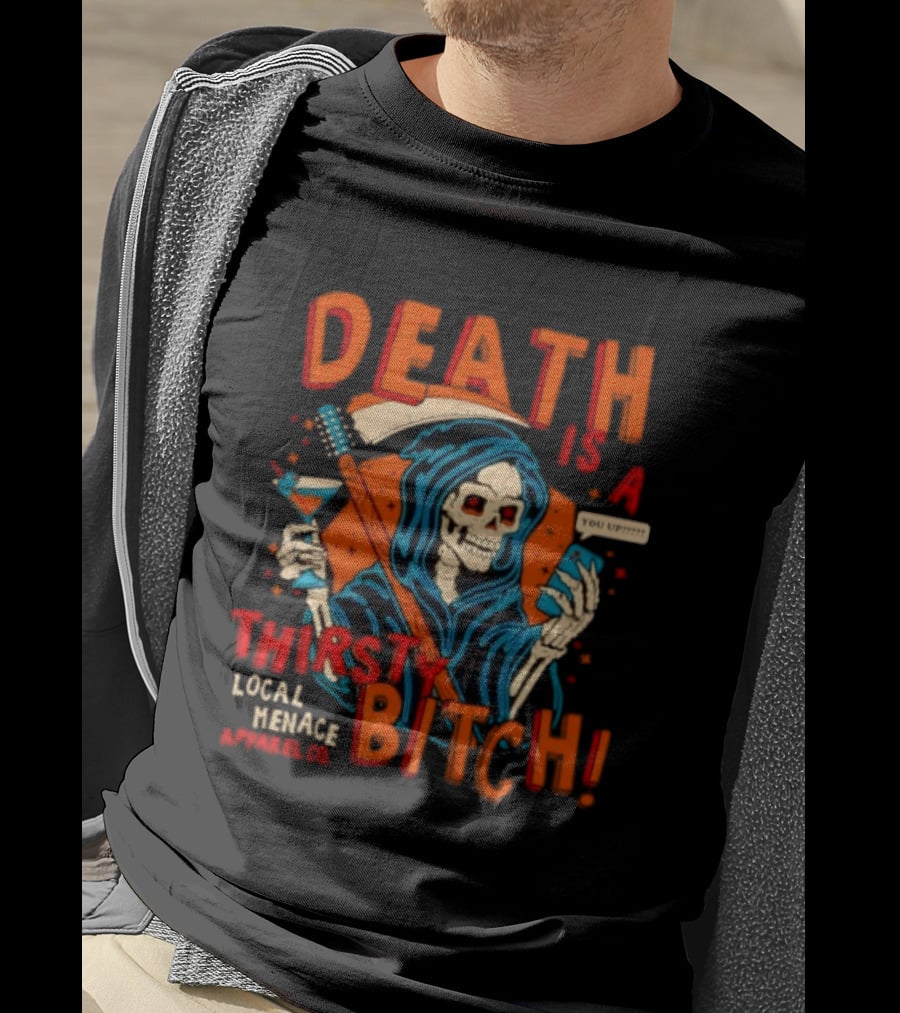 Grim Reaper Death Is A Thirsty Bitch Local Menace Co Phone T-Shirt