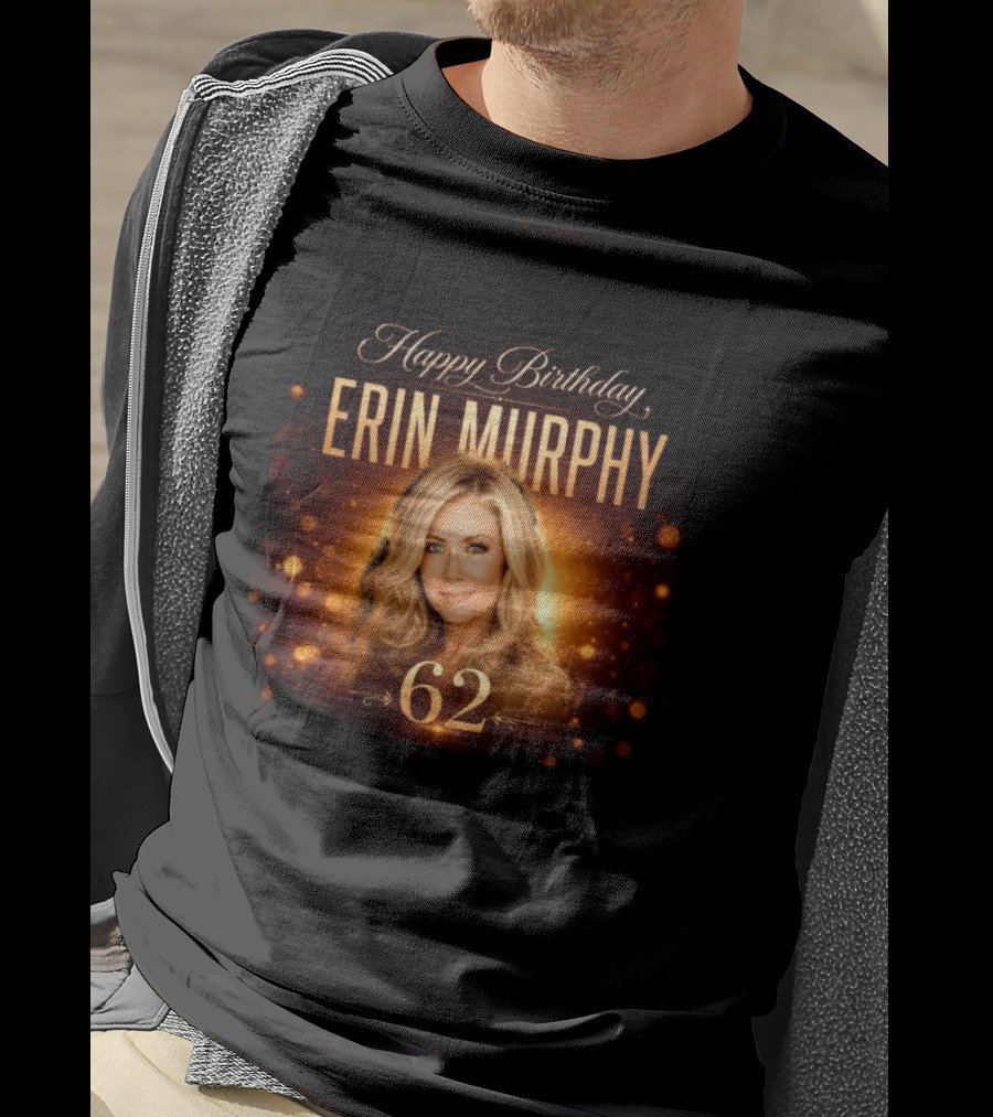 Happy Birthday Erin Murphy 62 Celebration T-Shirt