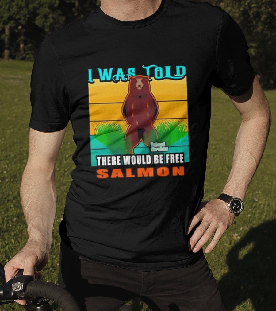 I Was Told There Would Be Free Salmon Standing Bear T-Shirt