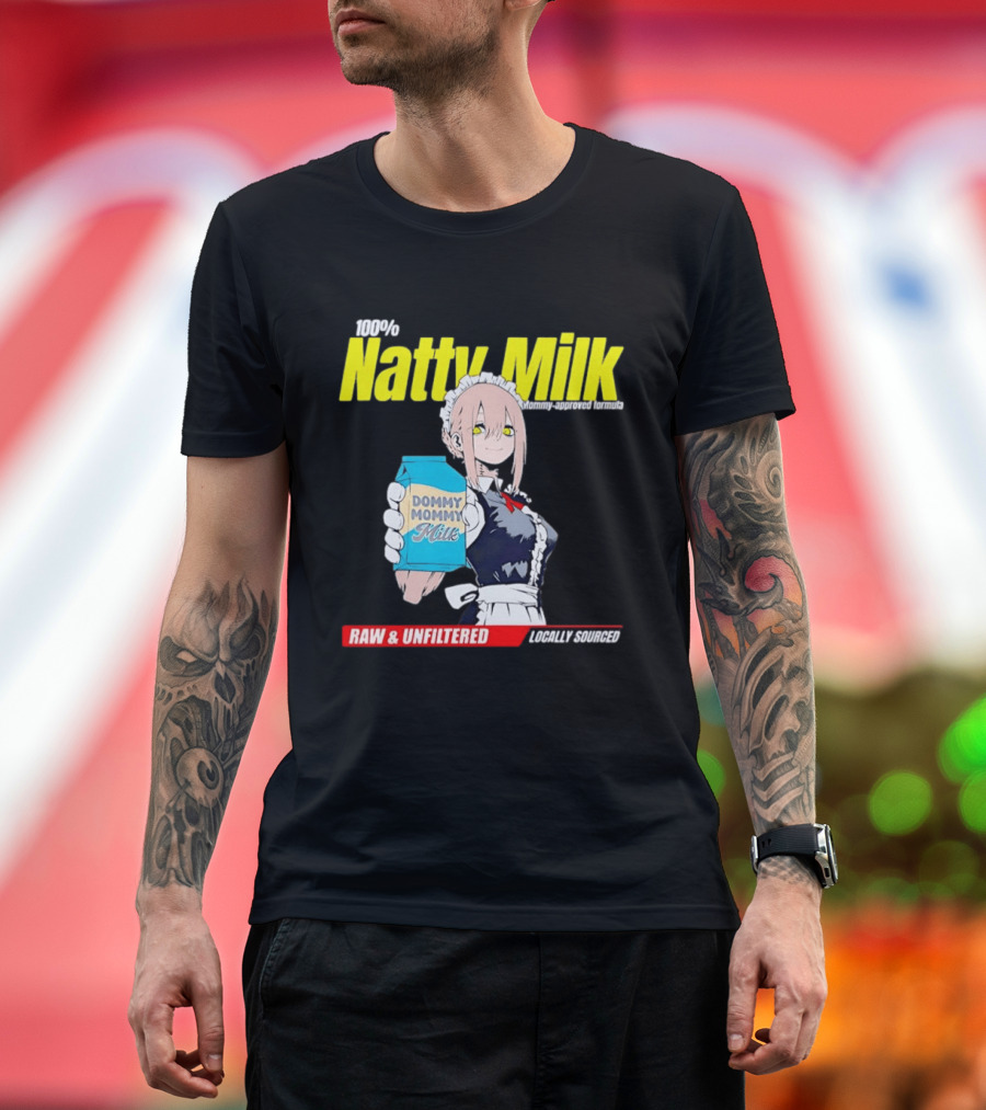 Natty Milk Dommy Mommy Milk 100% Raw And Unfiltered Locally Sourced T-Shirt