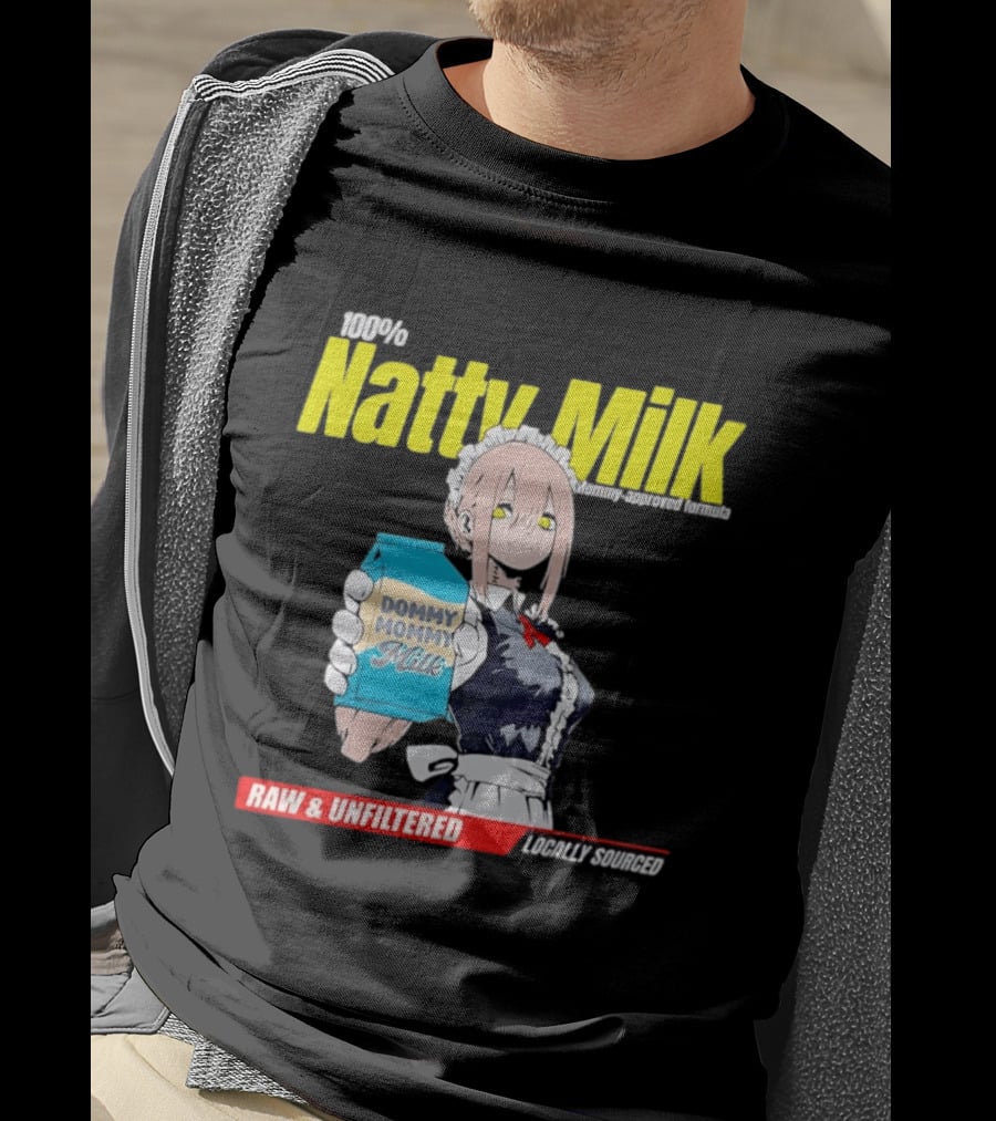 Natty Milk Dommy Mommy Milk 100% Raw And Unfiltered Locally Sourced T-Shirt