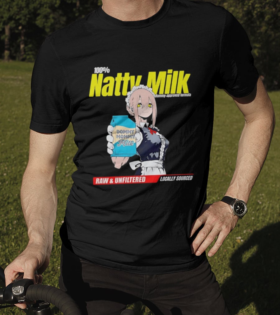 Natty Milk Dommy Mommy Milk 100% Raw And Unfiltered Locally Sourced T-Shirt