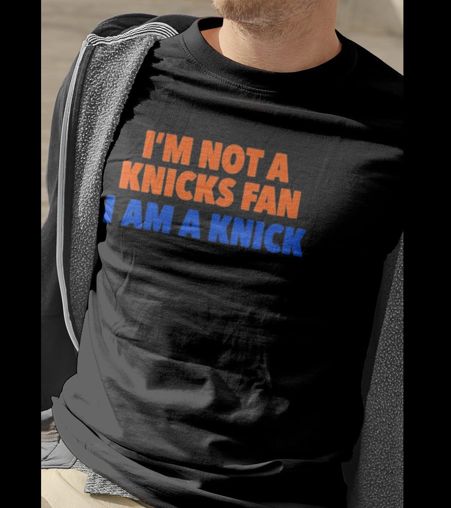 New York Knicks I'm Not A Knicks Fan I Am A Knick T-Shirt