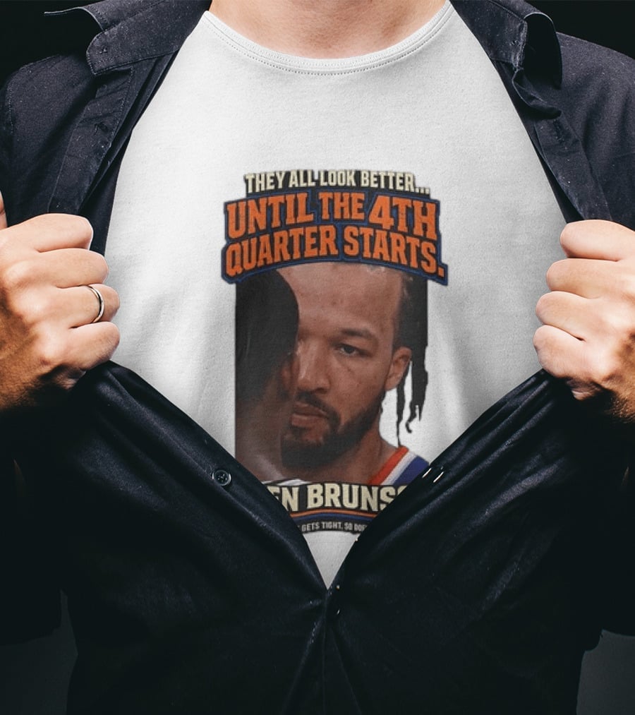 They All Look Better Until The 4th Quarter Starts Jalen Brunson New York Knicks NBA T-Shirt