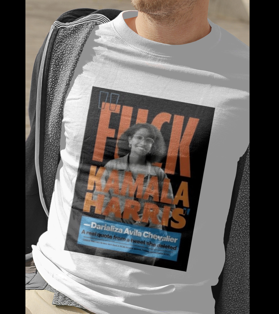 Fuck Kamala Harris Darializa Avila Chevalier Real Tweet T-Shirt