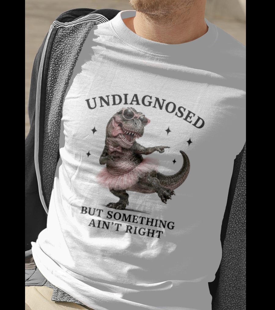Undiagnosed Dinosaur In Tutu But Something Ain't Right T-Shirt