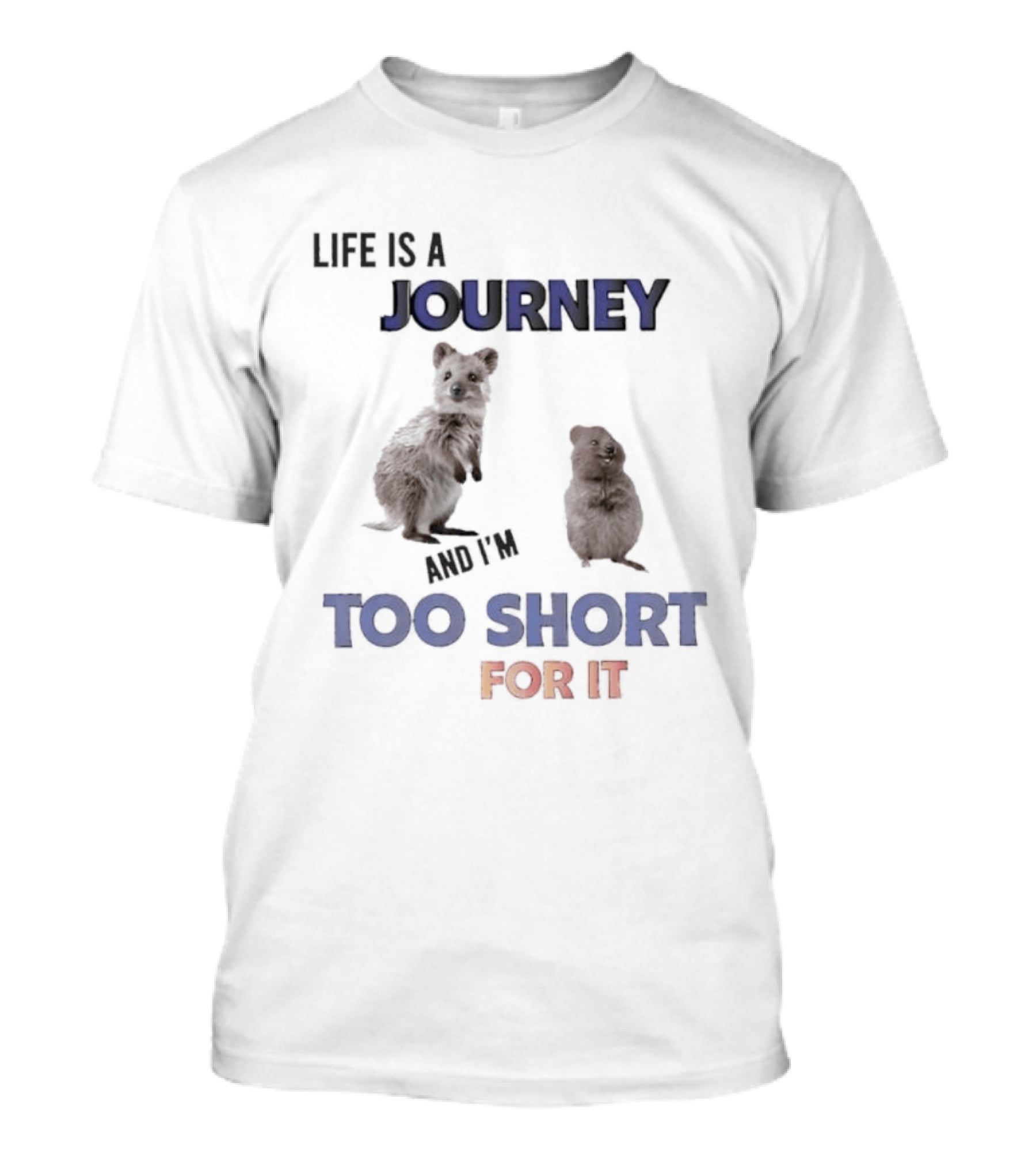 Quokka Life Is A Journey And I'm Too Short For It Animal Humor T-Shirt