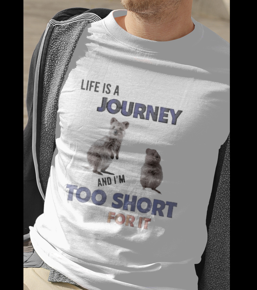 Quokka Life Is A Journey And I'm Too Short For It Animal Humor T-Shirt
