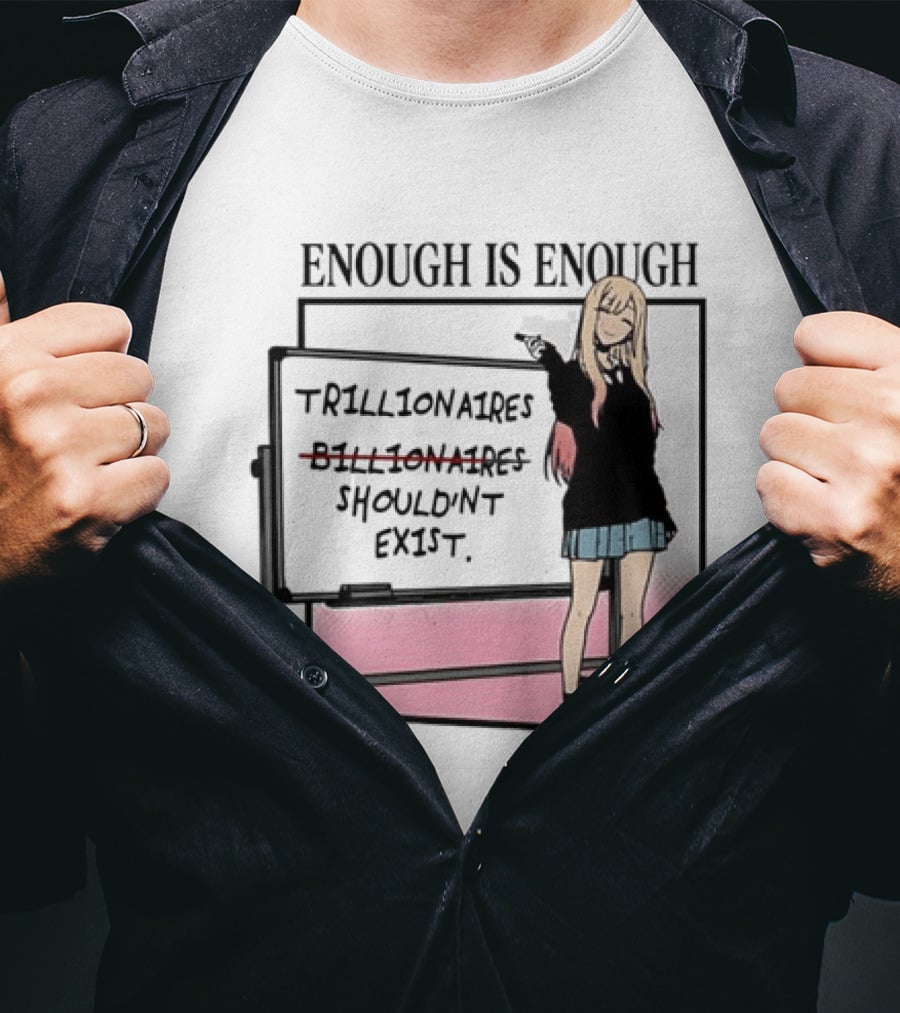 Marin Kitagawa My Dress Up Darling Enough Is Enough Trillionaires Shouldn't Exist T-Shirt