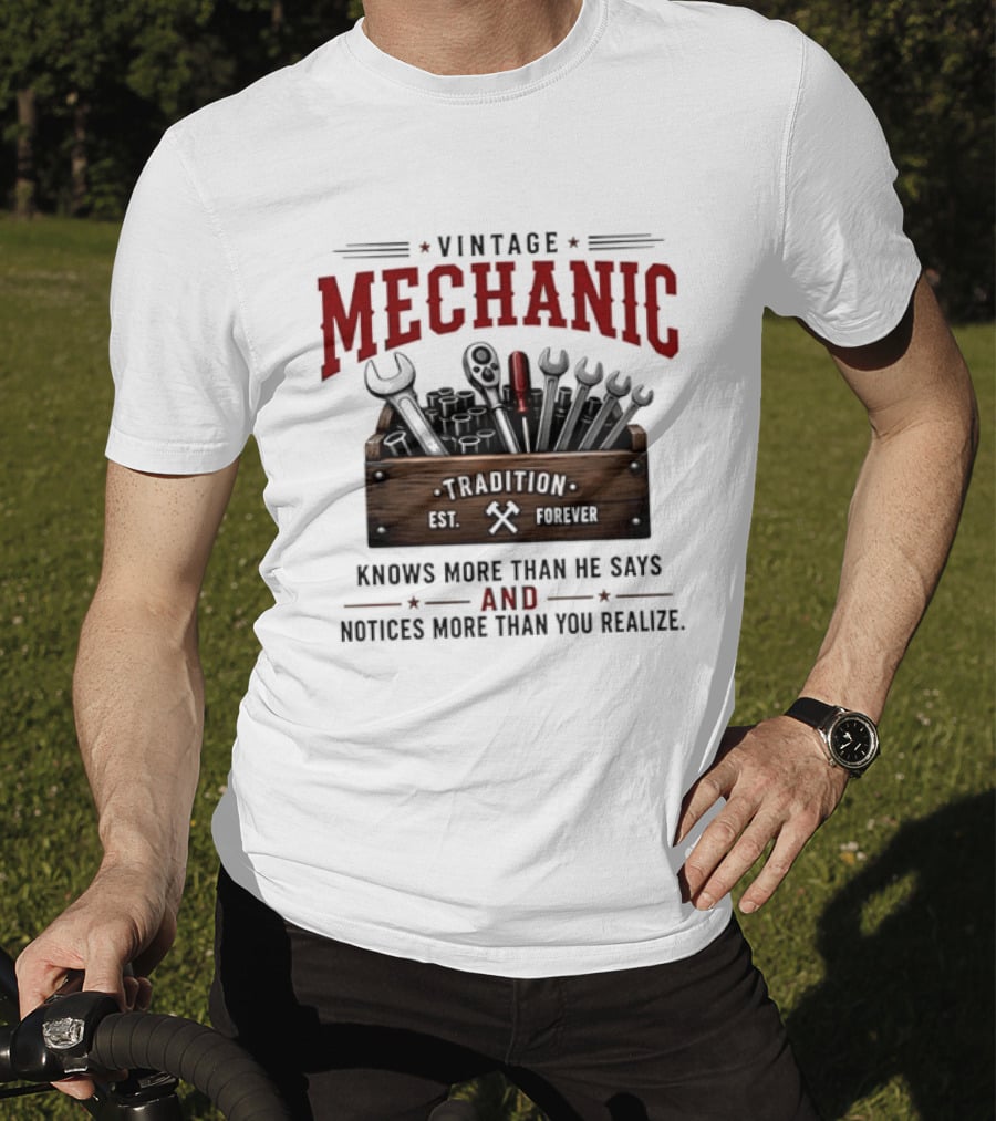 Vintage Mechanic Tradition Knows More Than He Says And Notices More Than You Realize T-Shirt