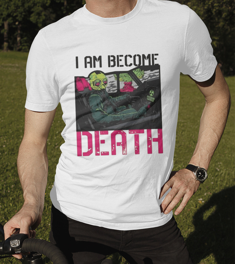 I Am Become Death Nuclear Launch Pilot Fighter Jet Atomic Bomb Mushroom Cloud T-Shirt