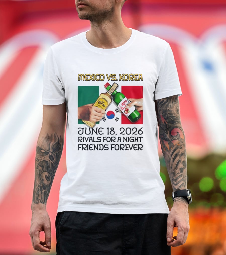 Mexico Vs Korea June 18 2026 Tequila Cheers Rivals For A Night Friends Forever T-Shirt